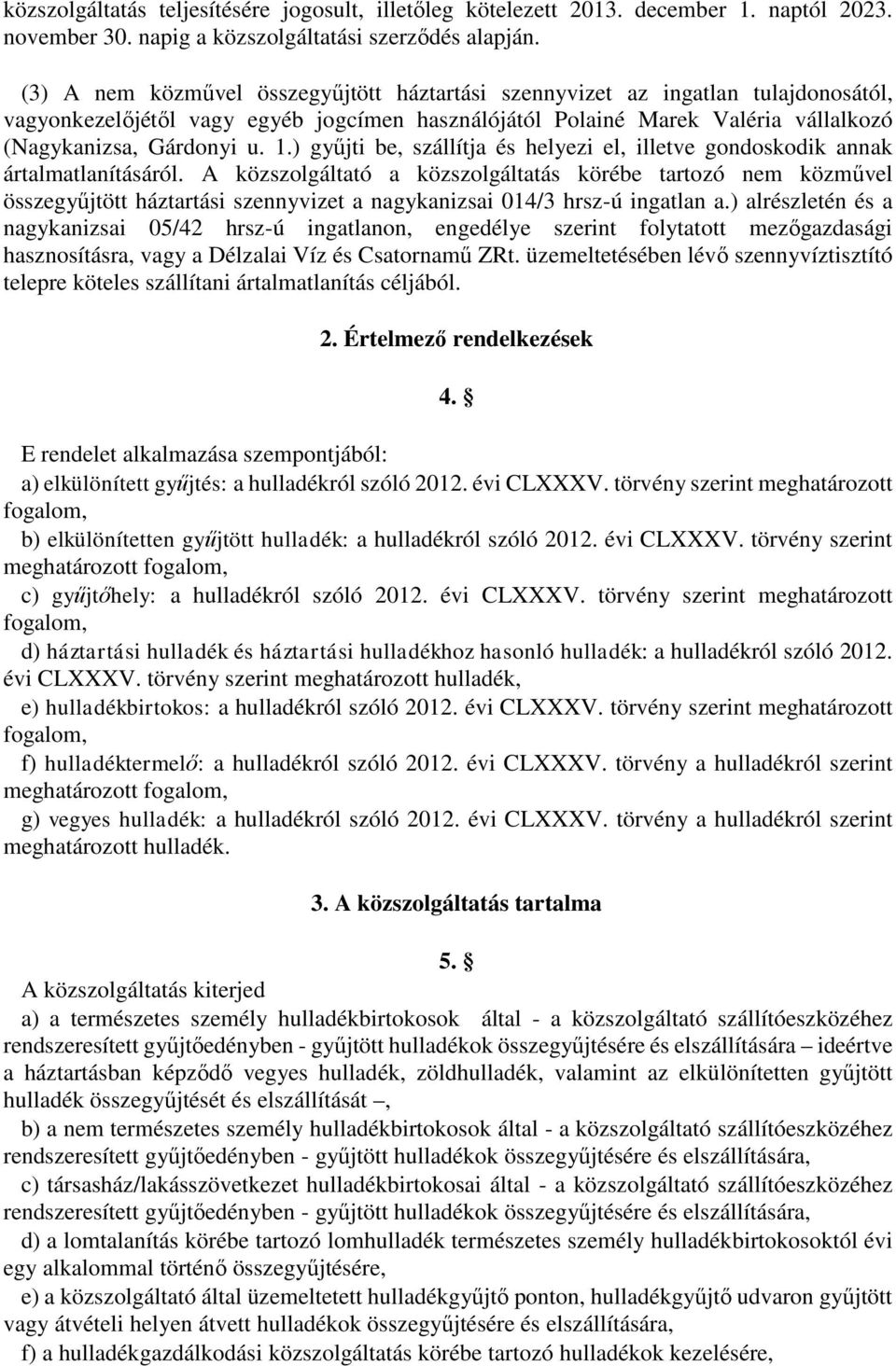 ) gyűjti be, szállítja és helyezi el, illetve gondoskodik annak ártalmatlanításáról.