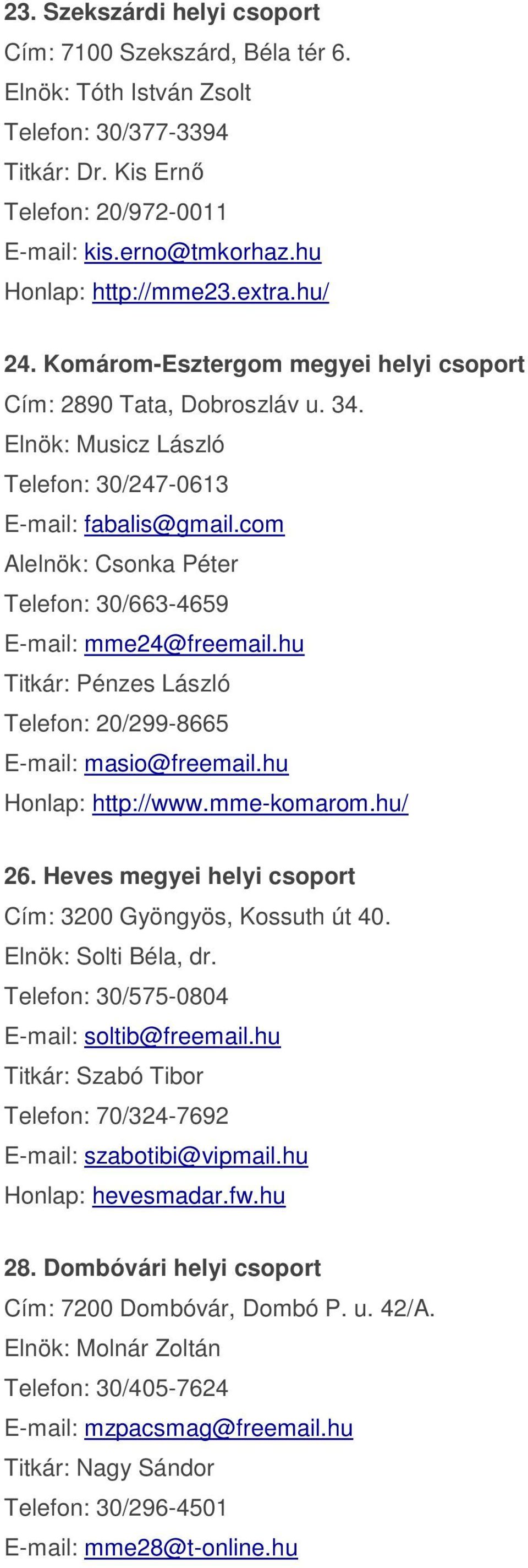 com Alelnök: Csonka Péter Telefon: 30/663-4659 E-mail: mme24@freemail.hu Titkár: Pénzes László Telefon: 20/299-8665 E-mail: masio@freemail.hu Honlap: http://www.mme-komarom.hu/ 26.