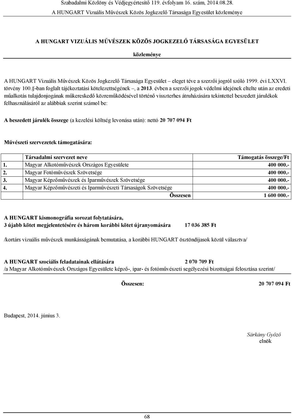 évben a szerzői jogok védelmi idejének eltelte után az eredeti műalkotás tulajdonjogának műkereskedő közreműködésével történő visszterhes átruházására tekintettel beszedett járulékok felhasználásáról