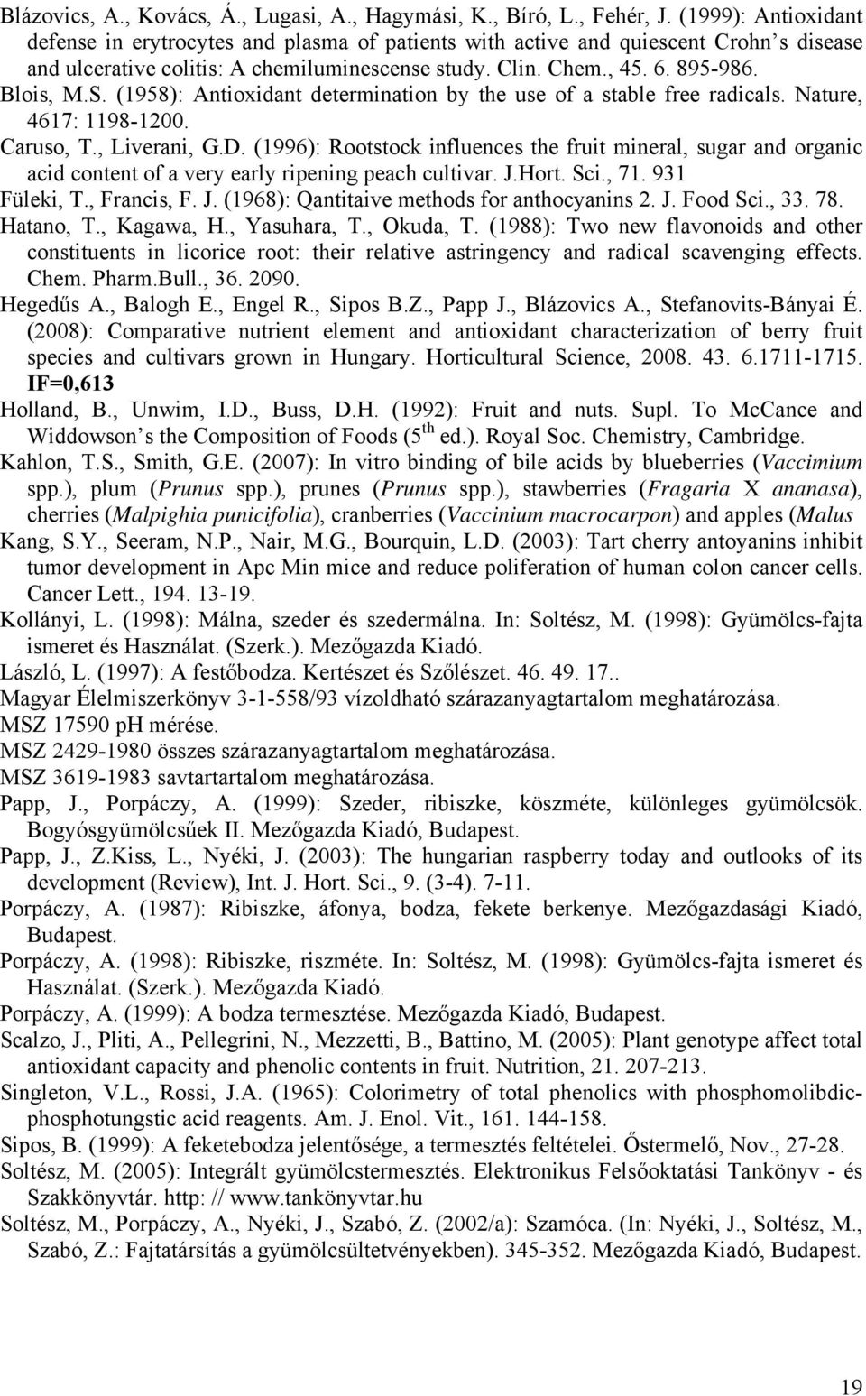 (1958): Antioxidant determination by the use of a stable free radicals. Nature, 4617: 1198-1. Caruso, T., Liverani, G.D.