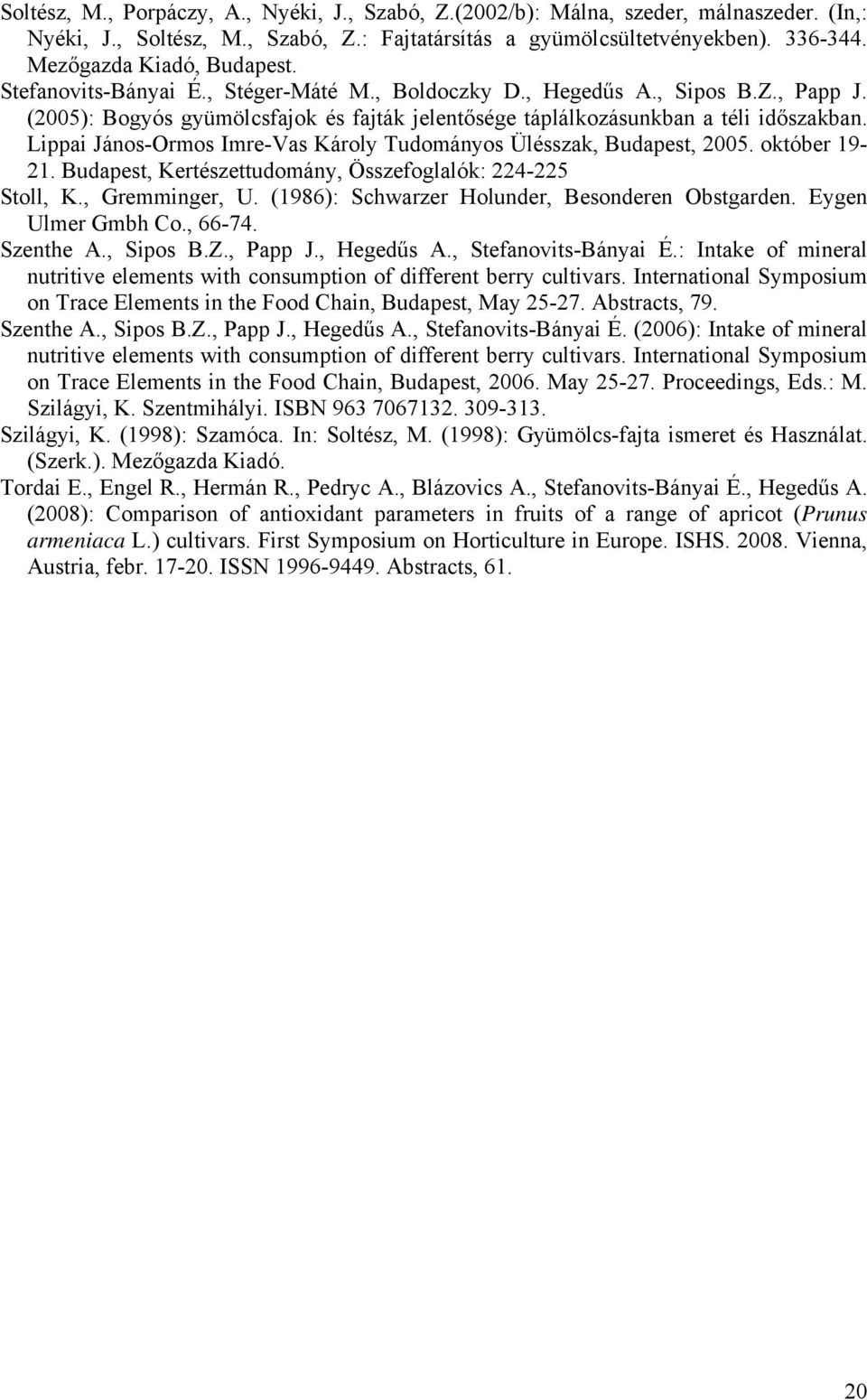 Lippai János-Ormos Imre-Vas Károly Tudományos Ülésszak, Budapest, 5. október 19-1. Budapest, Kertészettudomány, Összefoglalók: 4-5 Stoll, K., Gremminger, U.