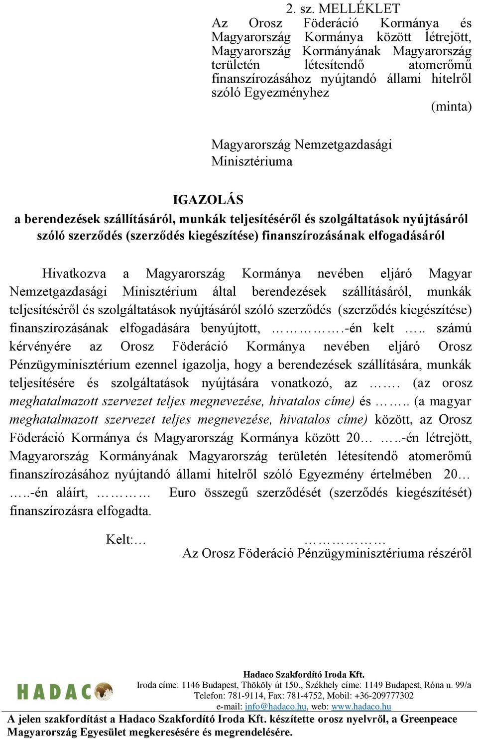 szóló Egyezményhez (minta) Magyarország Nemzetgazdasági Minisztériuma IGAZOLÁS a berendezések szállításáról, munkák teljesítéséről és szolgáltatások nyújtásáról szóló szerződés (szerződés