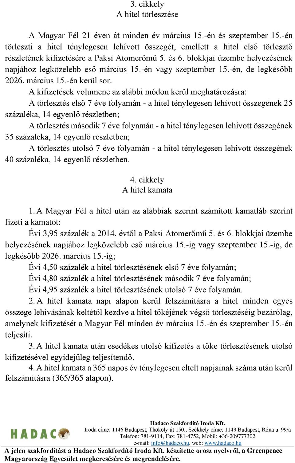 blokkjai üzembe helyezésének napjához legközelebb eső március 15.-én vagy szeptember 15.-én, de legkésőbb 2026. március 15.-én kerül sor.