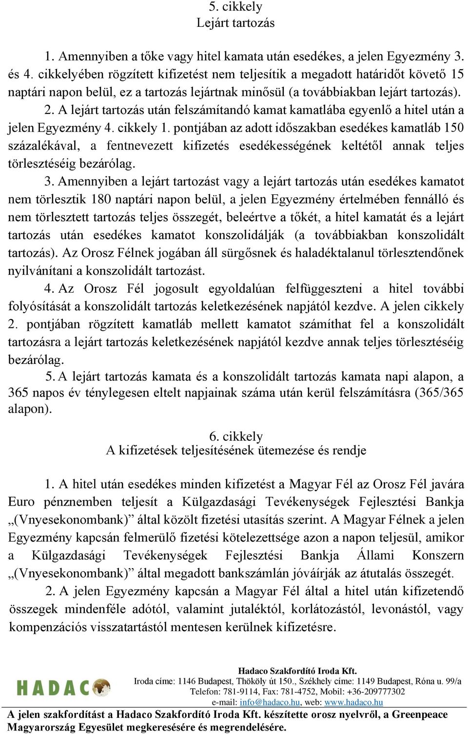 A lejárt tartozás után felszámítandó kamat kamatlába egyenlő a hitel után a jelen Egyezmény 4. cikkely 1.