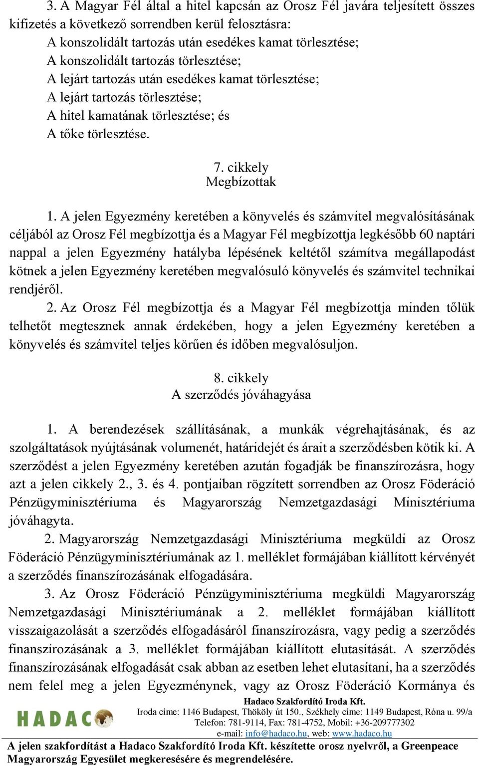 A jelen Egyezmény keretében a könyvelés és számvitel megvalósításának céljából az Orosz Fél megbízottja és a Magyar Fél megbízottja legkésőbb 60 naptári nappal a jelen Egyezmény hatályba lépésének