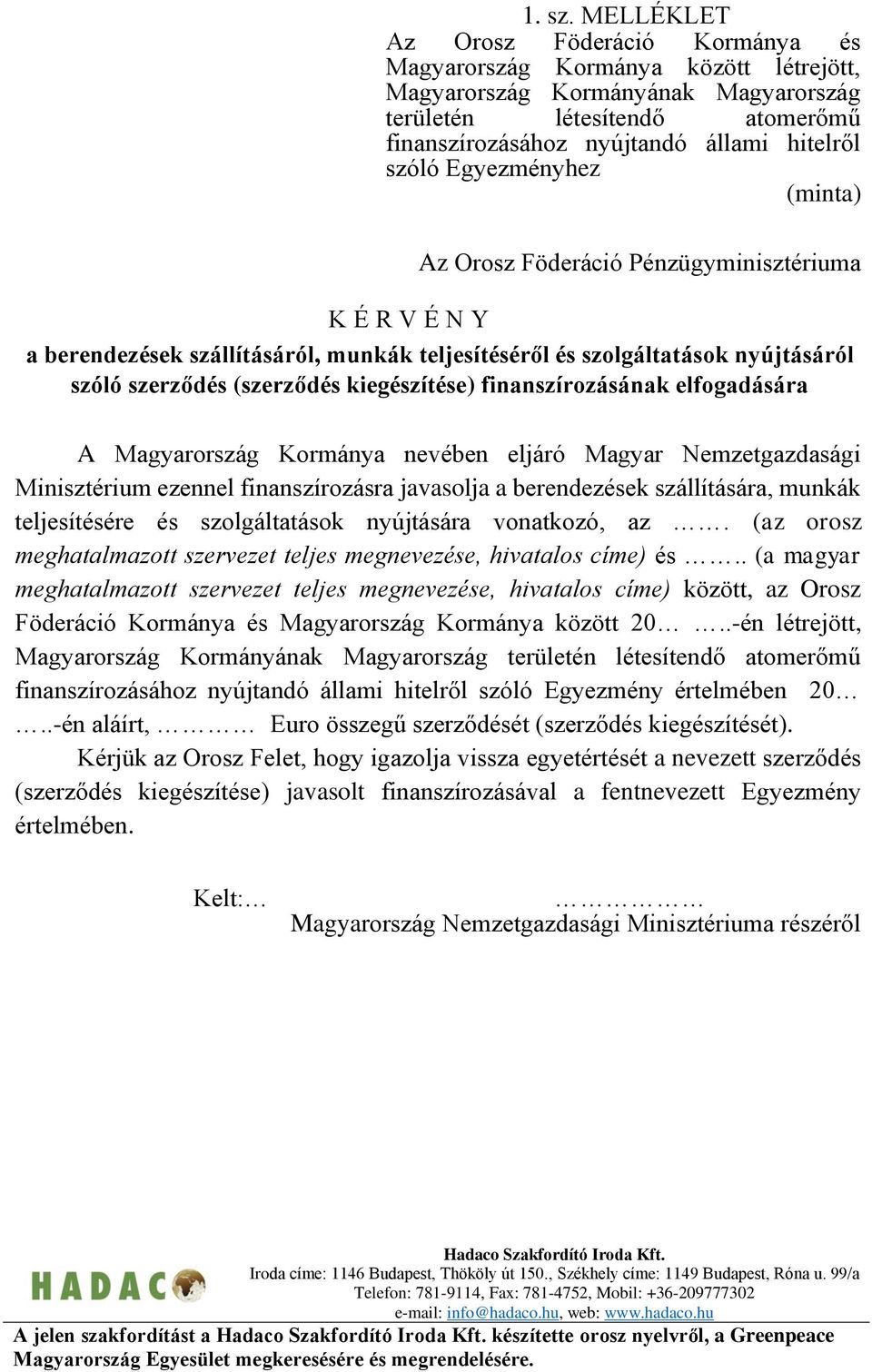 szóló Egyezményhez (minta) Az Orosz Föderáció Pénzügyminisztériuma K É R V É N Y a berendezések szállításáról, munkák teljesítéséről és szolgáltatások nyújtásáról szóló szerződés (szerződés