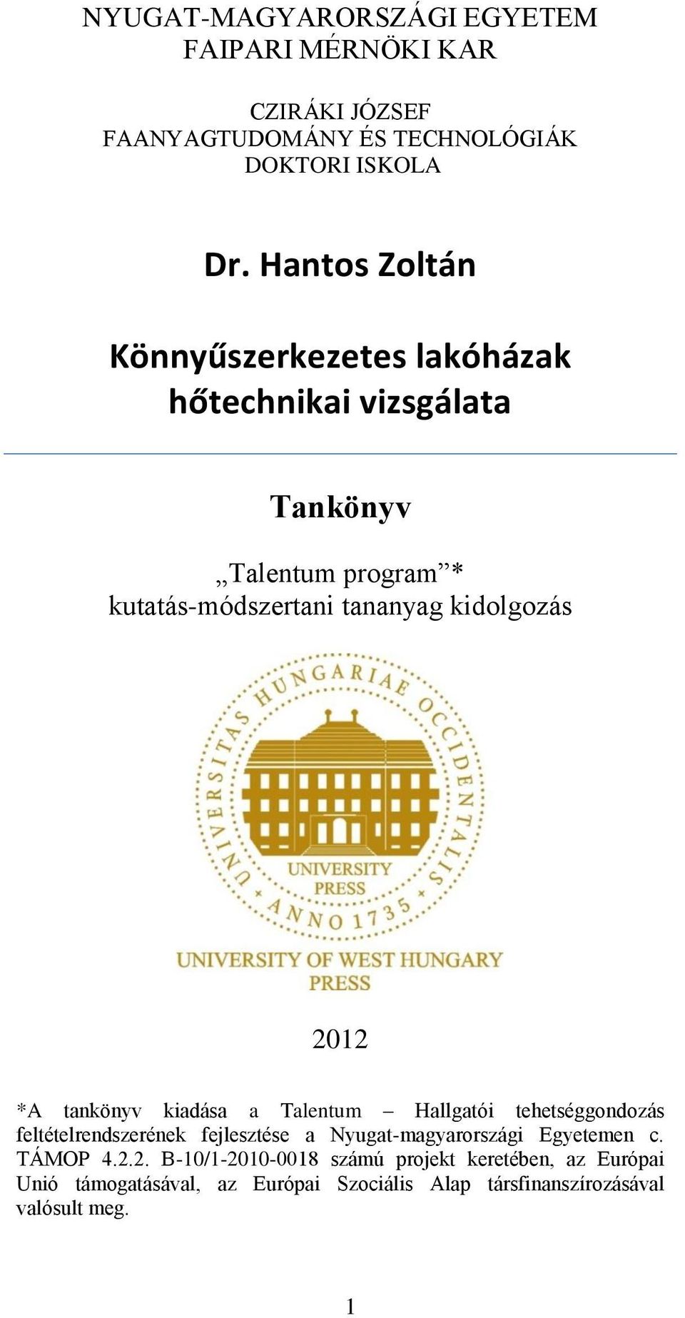 2012 *A tankönyv kiadása a Talentum Hallgatói tehetséggondozás feltételrendszerének fejlesztése a Nyugat-magyarországi Egyetemen c.