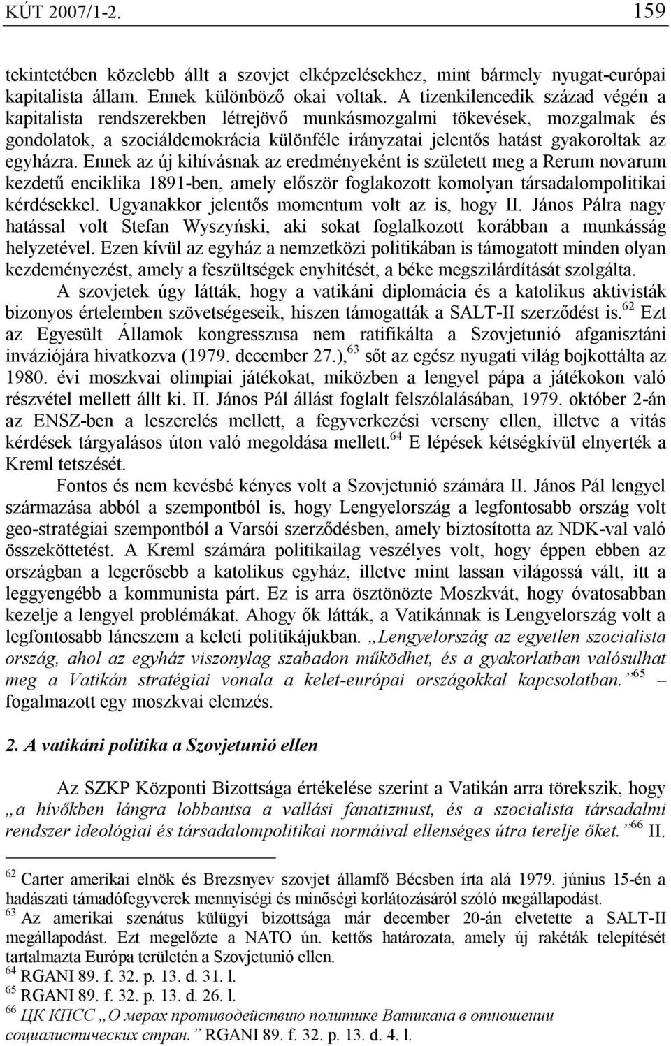 egyházra. Ennek az új kihívásnak az eredményeként is született meg a Rerum novarum kezdetű enciklika 1891-ben, amely először foglakozott komolyan társadalompolitikai kérdésekkel.