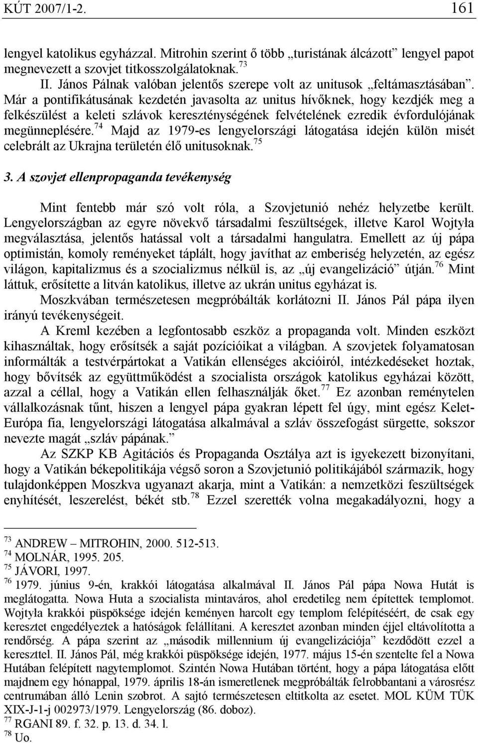 Már a pontifikátusának kezdetén javasolta az unitus hívőknek, hogy kezdjék meg a felkészülést a keleti szlávok kereszténységének felvételének ezredik évfordulójának megünneplésére.