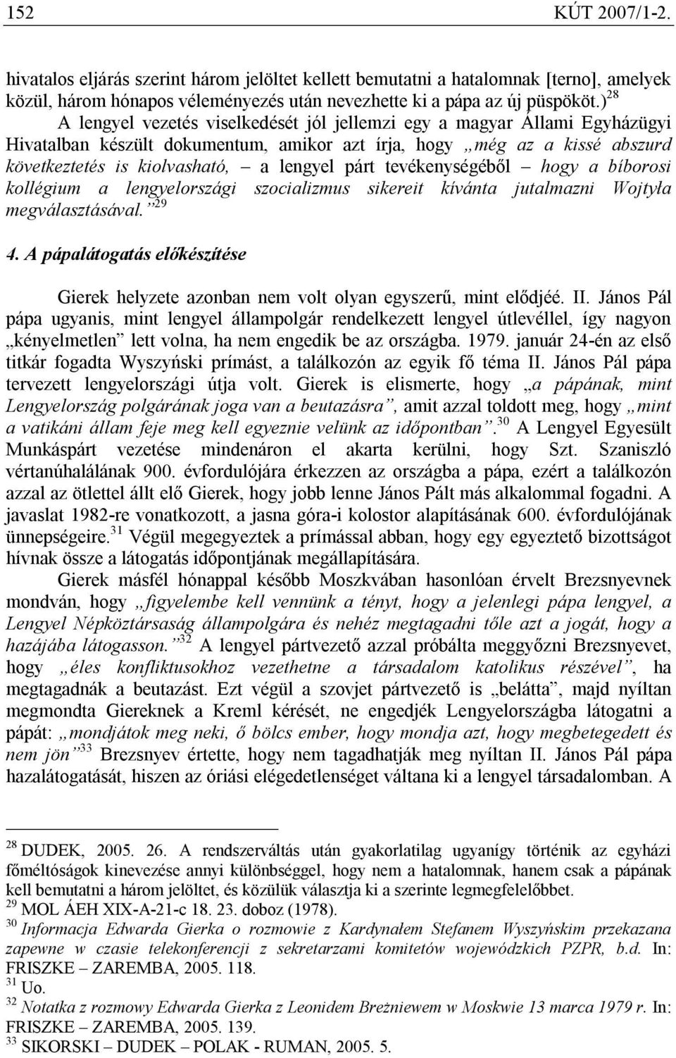 párt tevékenységéből hogy a bíborosi kollégium a lengyelországi szocializmus sikereit kívánta jutalmazni Wojtyła megválasztásával. 29 4.