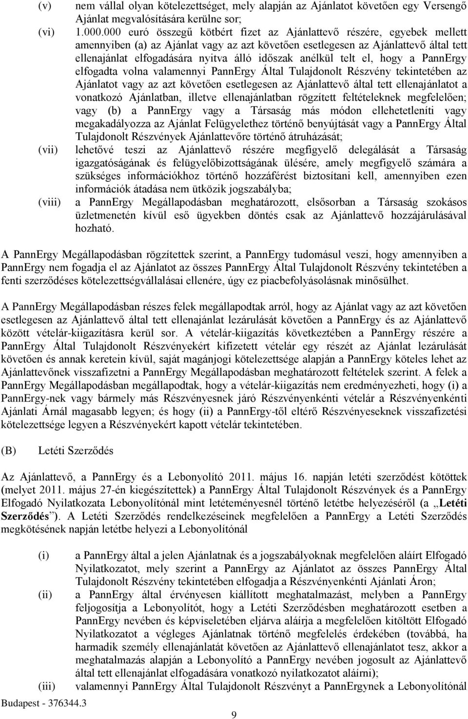 időszak anélkül telt el, hogy a PannErgy elfogadta volna valamennyi PannErgy Által Tulajdonolt Részvény tekintetében az Ajánlatot vagy az azt követően esetlegesen az Ajánlattevő által tett