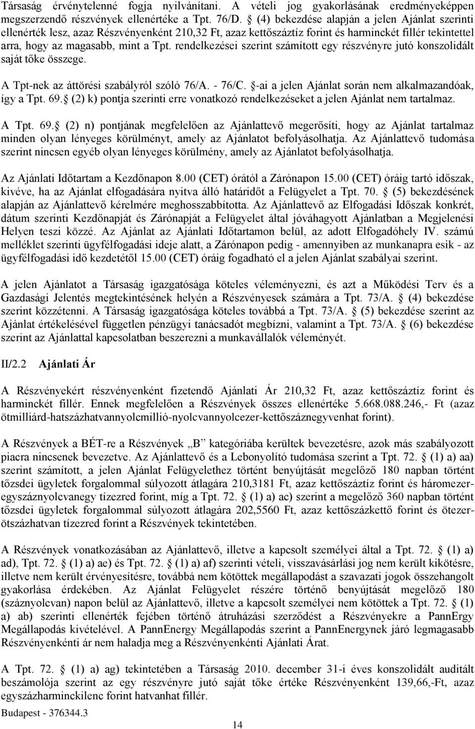 rendelkezései szerint számított egy részvényre jutó konszolidált saját tőke összege. A Tpt-nek az áttörési szabályról szóló 76/A. - 76/C. -ai a jelen Ajánlat során nem alkalmazandóak, így a Tpt. 69.