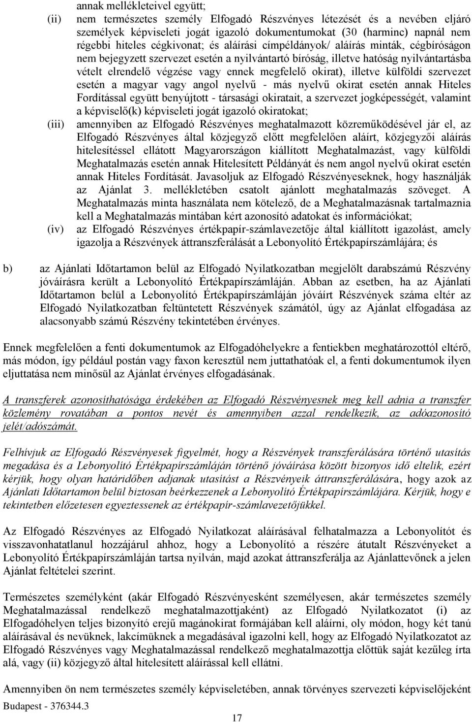 vagy ennek megfelelő okirat), illetve külföldi szervezet esetén a magyar vagy angol nyelvű - más nyelvű okirat esetén annak Hiteles Fordítással együtt benyújtott - társasági okiratait, a szervezet