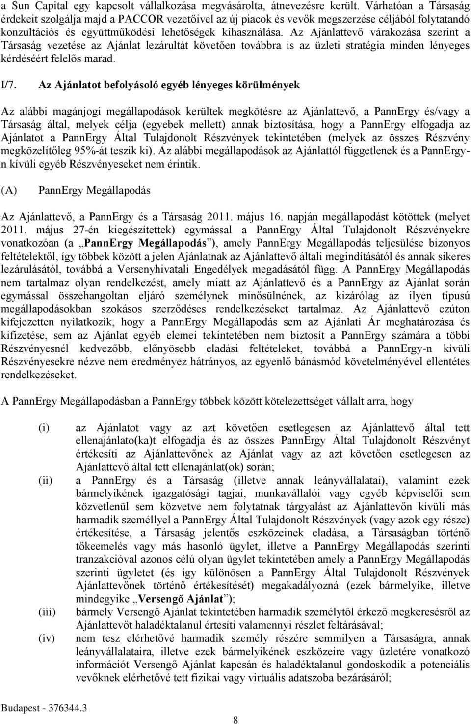 Az Ajánlattevő várakozása szerint a Társaság vezetése az Ajánlat lezárultát követően továbbra is az üzleti stratégia minden lényeges kérdéséért felelős marad. I/7.