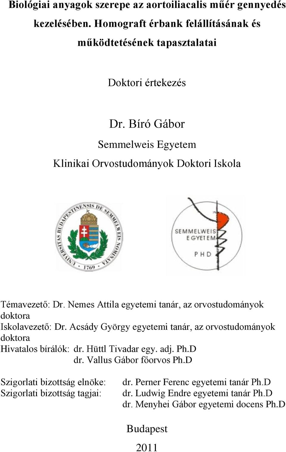 Acsády György egyetemi tanár, az orvostudományok doktora Hivatalos bírálók: dr. Hüttl Tivadar egy. adj. Ph.D dr. Vallus Gábor főorvos Ph.