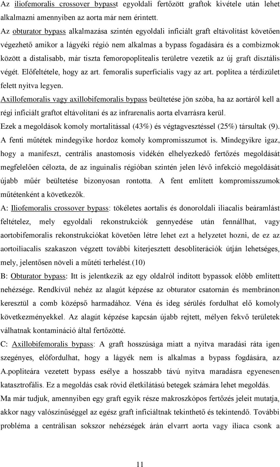 tiszta femoropoplitealis területre vezetik az új graft disztális végét. Előfeltétele, hogy az art. femoralis superficialis vagy az art. poplitea a térdízület felett nyitva legyen.