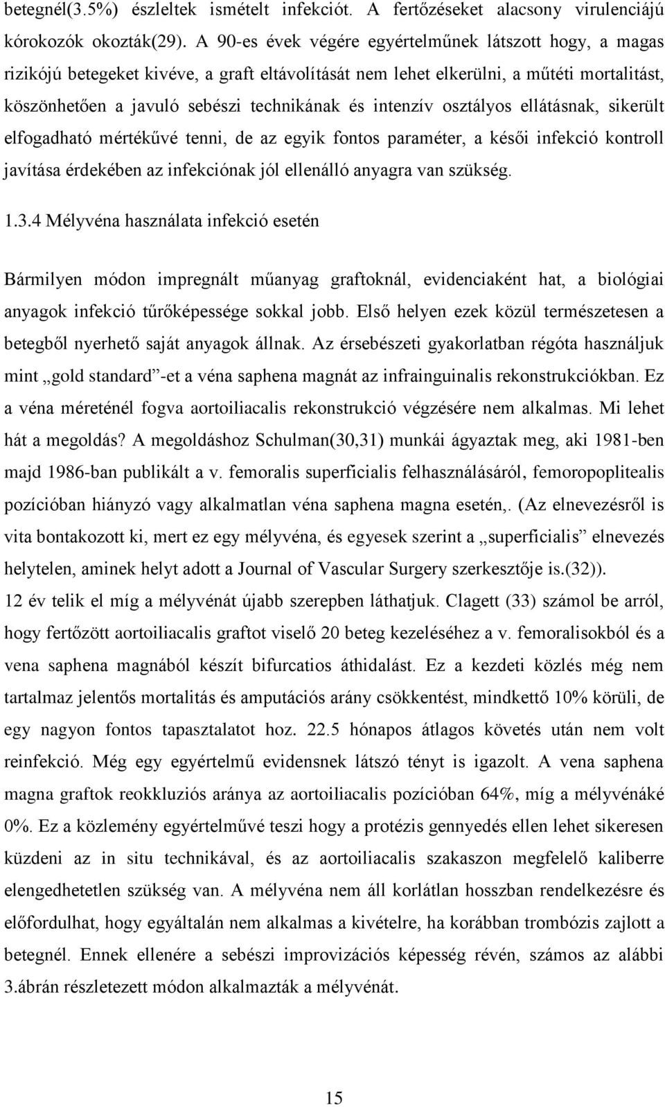 intenzív osztályos ellátásnak, sikerült elfogadható mértékűvé tenni, de az egyik fontos paraméter, a késői infekció kontroll javítása érdekében az infekciónak jól ellenálló anyagra van szükség. 1.3.