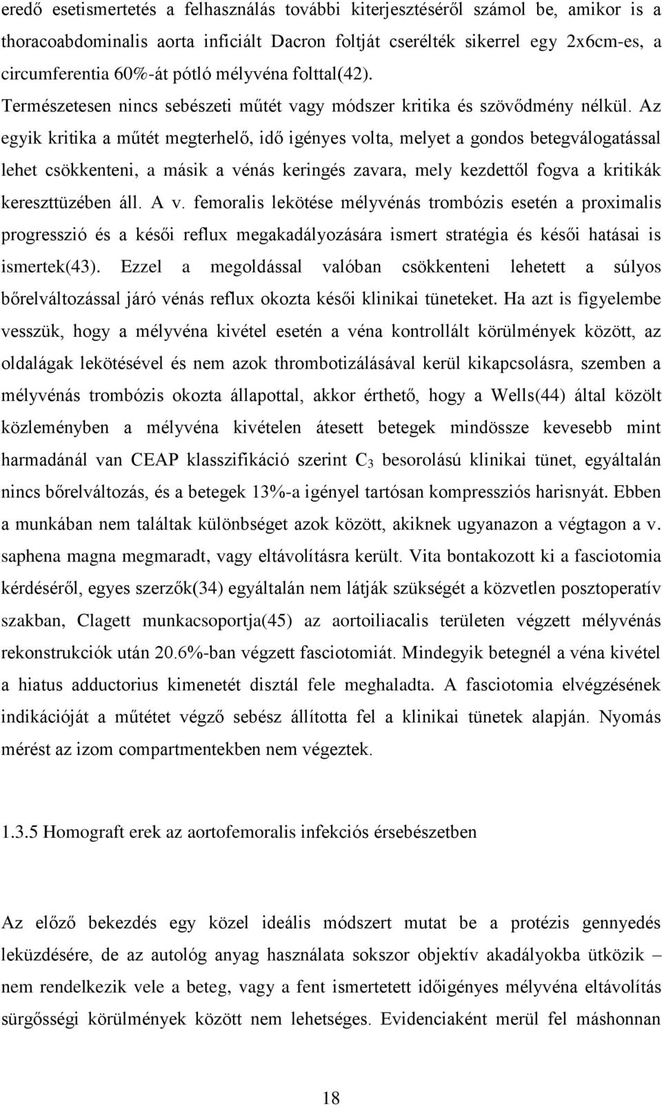 Az egyik kritika a műtét megterhelő, idő igényes volta, melyet a gondos betegválogatással lehet csökkenteni, a másik a vénás keringés zavara, mely kezdettől fogva a kritikák kereszttüzében áll. A v.