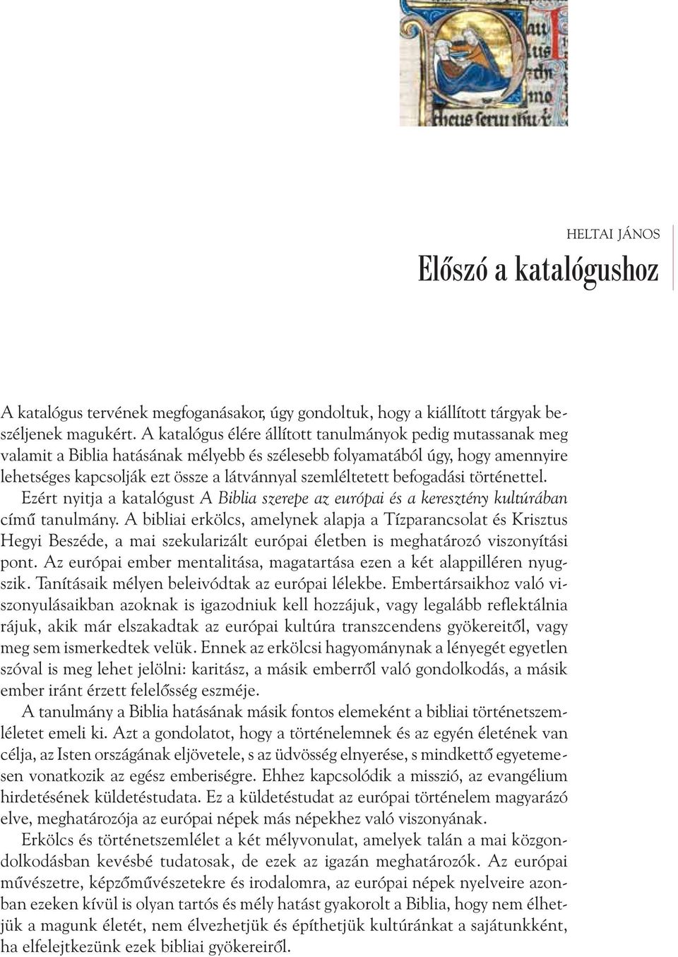 befogadási történettel. Ezért nyitja a katalógust A Biblia szerepe az európai és a keresztény kultúrában címû tanulmány.