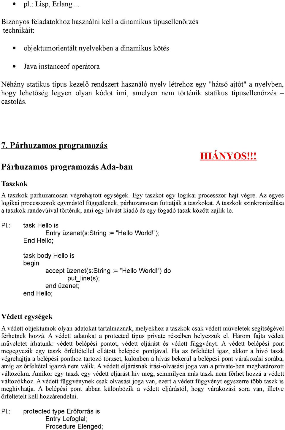 használó nyelv létrehoz egy "hátsó ajtót" a nyelvben, hogy lehetőség legyen olyan kódot írni, amelyen nem történik statikus típusellenőrzés castolás. 7.