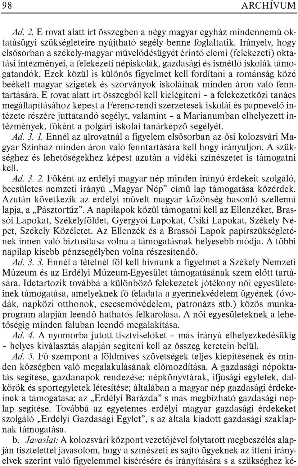 Ezek közül is különös figyelmet kell fordítani a románság közé beékelt magyar szigetek és szórványok iskoláinak minden áron való fenntartására.