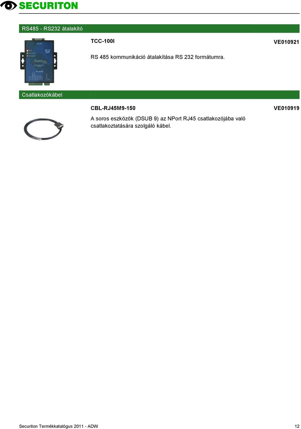 Csatlakozókábel CBL-RJ45M9-150 A soros eszközök (DSUB 9) az NPort