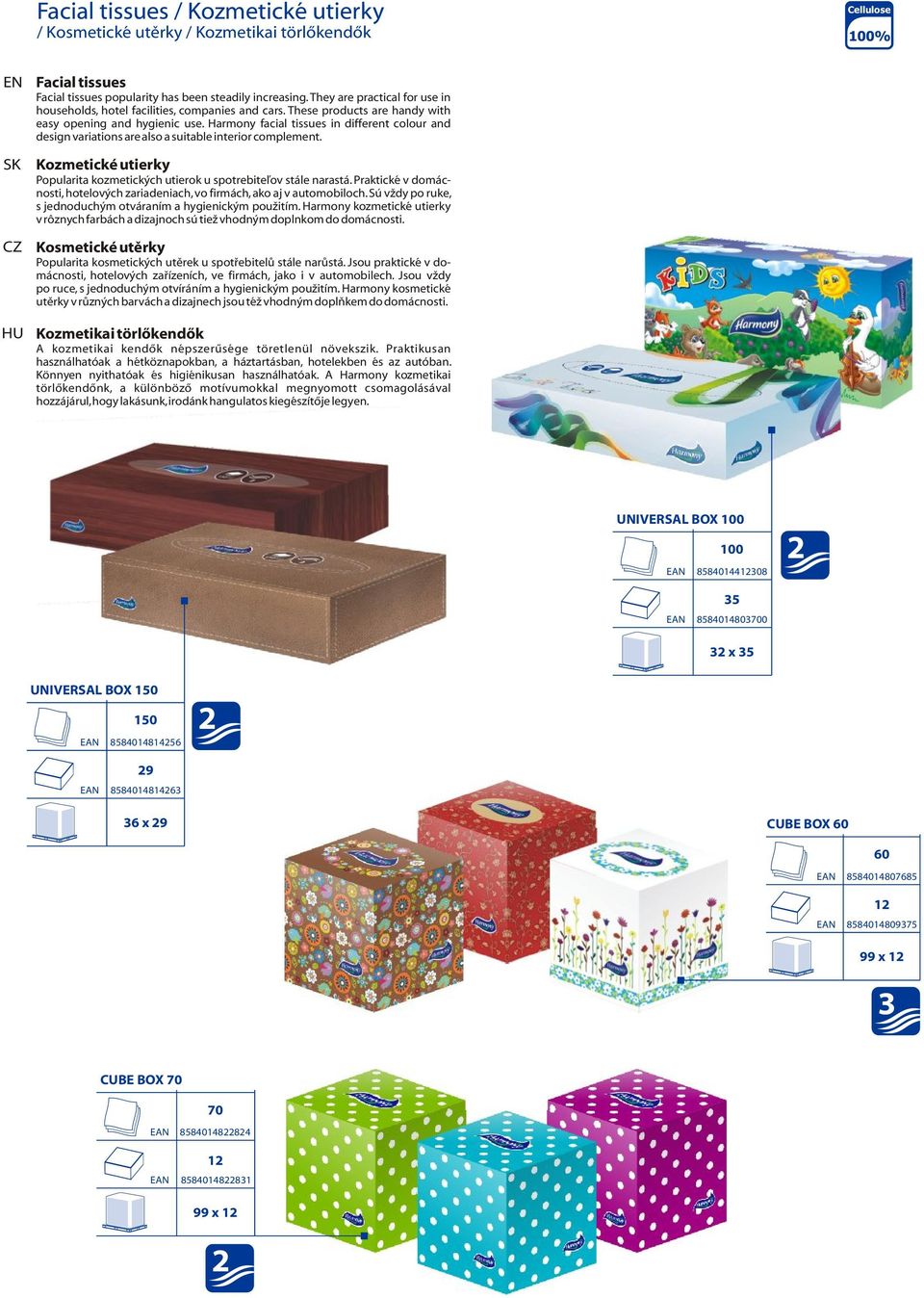 Harmony facial tissues in different colour and design variations are also a suitable interior complement. Kozmetické utierky Popularita kozmetických utierok u spotrebite¾ov stále narastá.