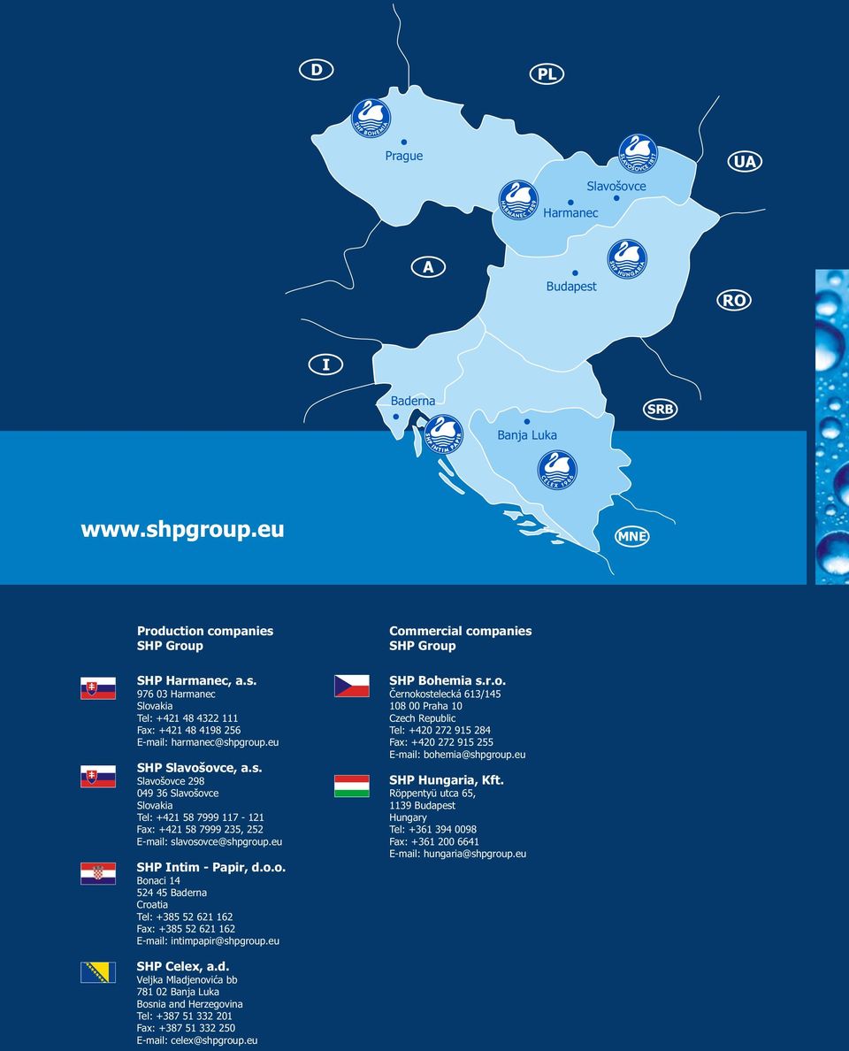 eu Commercial companies SHP Group SHP Bohemia s.r.o. Èernokostelecká 613/15 8 00 Praha Czech Republic Tel: +0 7 915 8 Fax: +0 7 915 55 E-mail: bohemia@shpgroup.eu SHP Hungaria, Kft.