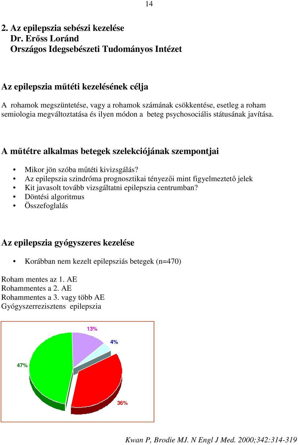 és ilyen módon a beteg psychosociális státusának javítása. A mőtétre alkalmas betegek szelekciójának szempontjai Mikor jön szóba mőtéti kivizsgálás?