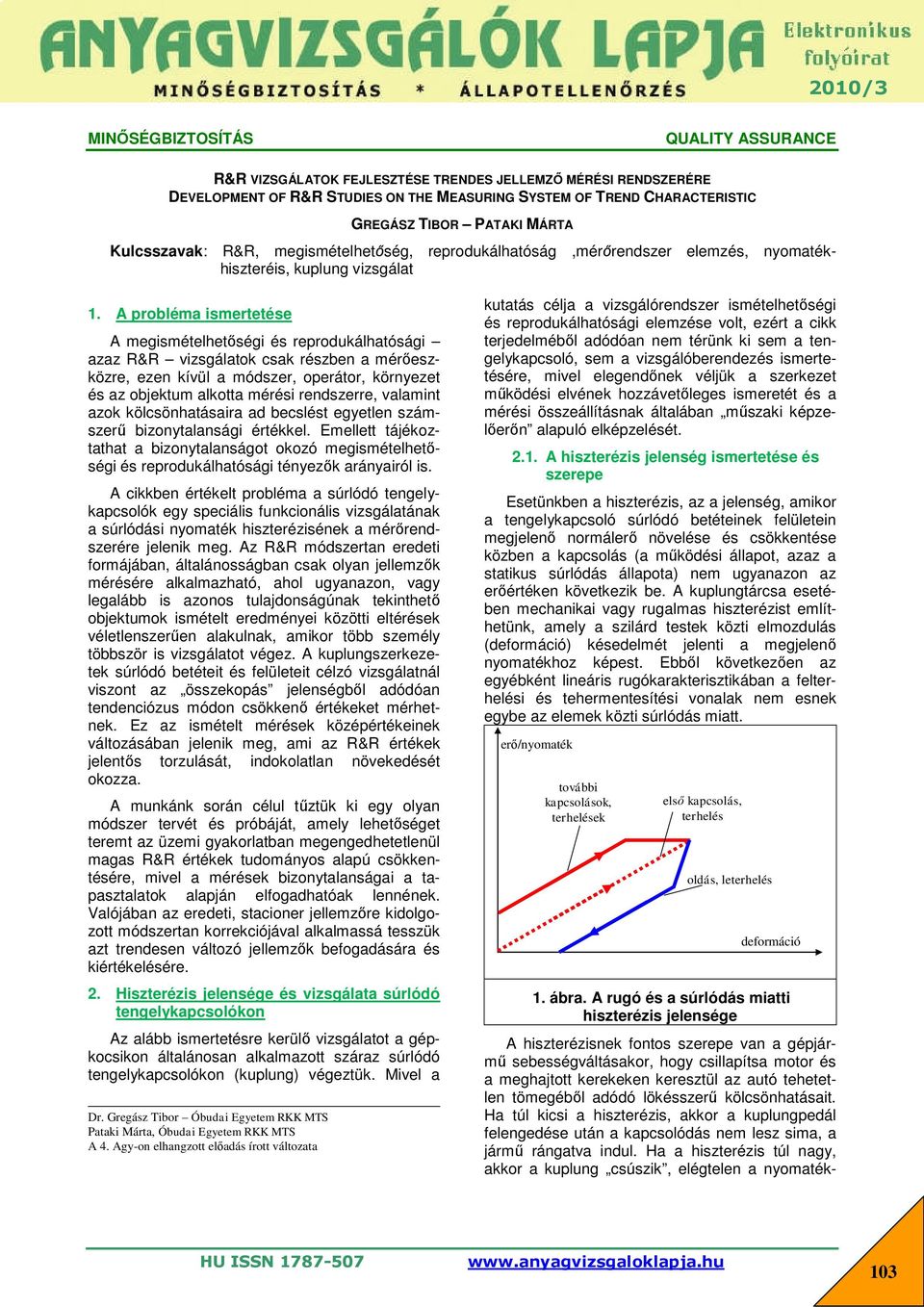 A probléma ismertetése A megismételhetőségi és reprodukálhatósági azaz R&R vizsgálatok csak részben a mérőeszközre, ezen kívül a módszer, operátor, környezet és az objektum alkotta mérési rendszerre,