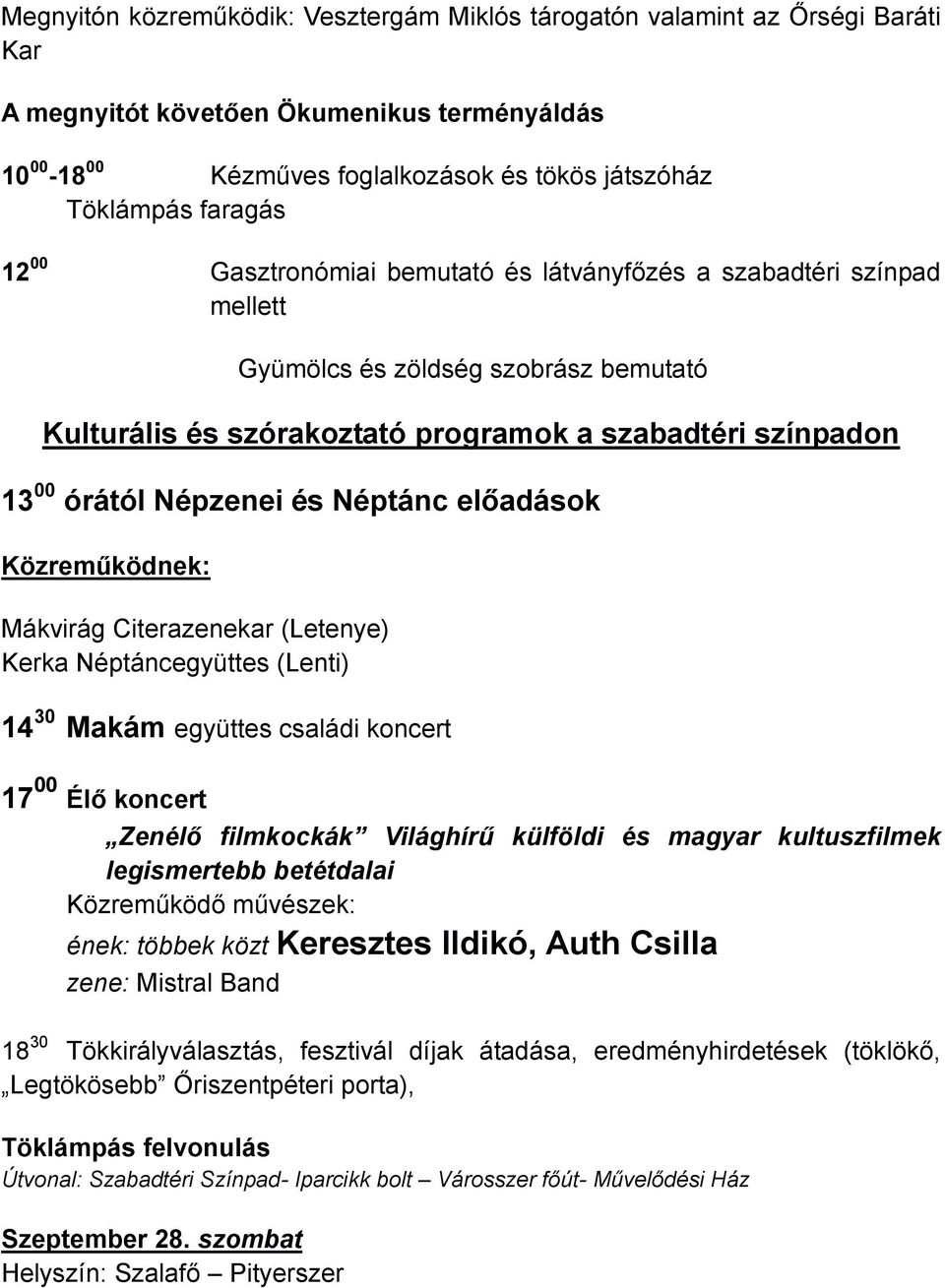 Néptánc előadások Közreműködnek: Mákvirág Citerazenekar (Letenye) Kerka Néptáncegyüttes (Lenti) 14 30 Makám együttes családi koncert 17 00 Élő koncert Zenélő filmkockák Világhírű külföldi és magyar