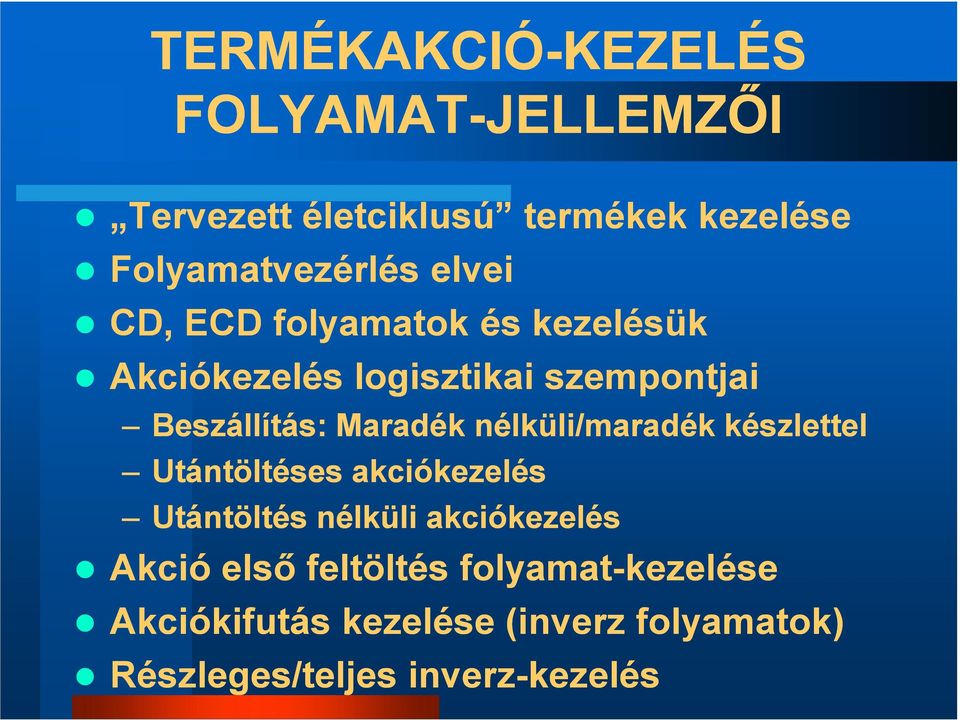 Beszállítás: Maradék nélküli/maradék készlettel Utántöltéses akciókezelés Utántöltés nélküli