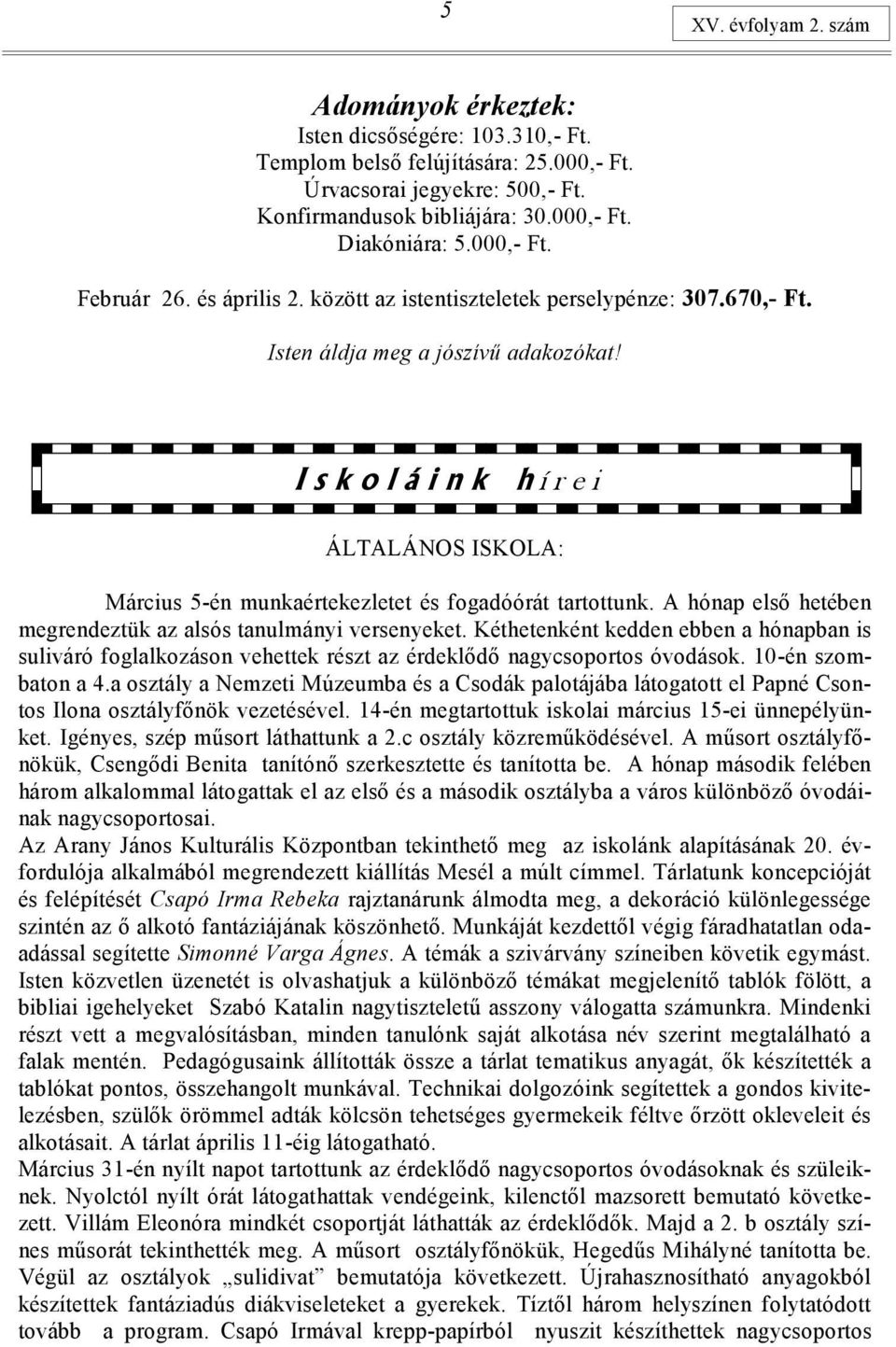 ÁLTALÁNOS ISKOLA: í r e i Március 5-én munkaértekezletet és fogadóórát tartottunk. A hónap első hetében megrendeztük az alsós tanulmányi versenyeket.