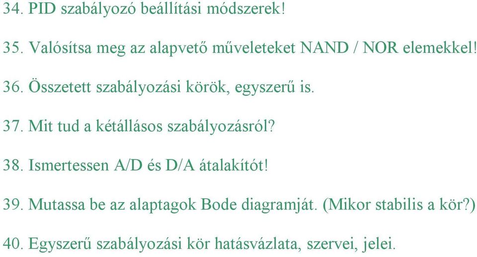 Összetett szabályozási körök, egyszerű is. 37. Mit tud a kétállásos szabályozásról? 38.