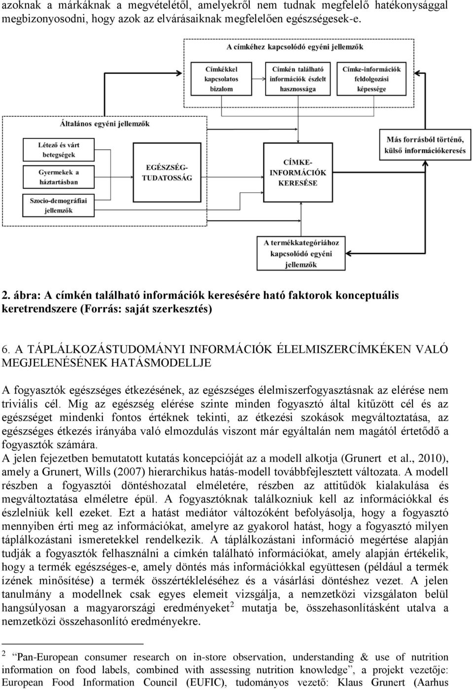 A TÁPLÁLKOZÁSTUDOMÁNYI INFORMÁCIÓK ÉLELMISZERCÍMKÉKEN VALÓ MEGJELENÉSÉNEK HATÁSMODELLJE A fogyasztók egészséges étkezésének, az egészséges élelmiszerfogyasztásnak az elérése nem triviális cél.