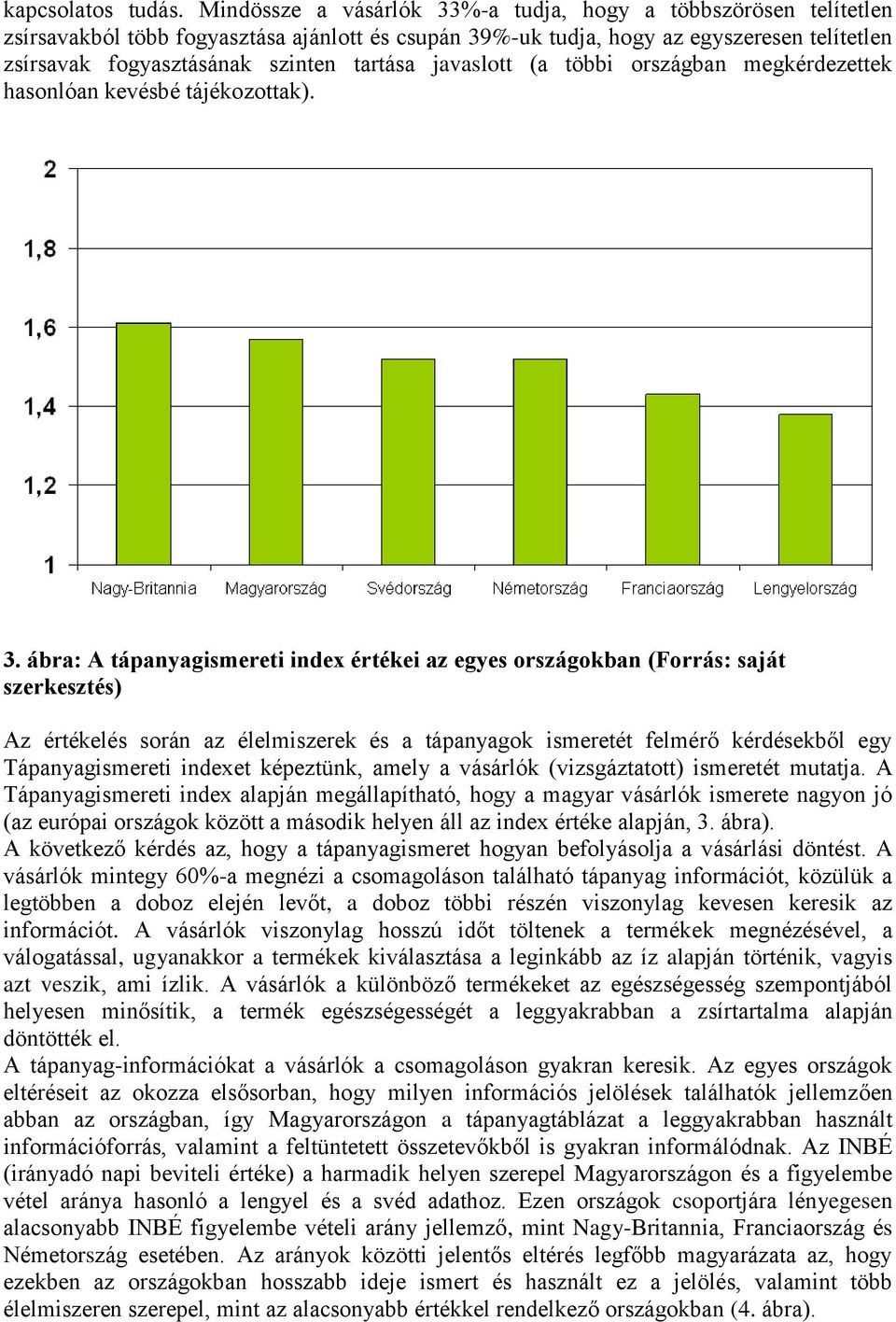 javaslott (a többi országban megkérdezettek hasonlóan kevésbé tájékozottak). 3.