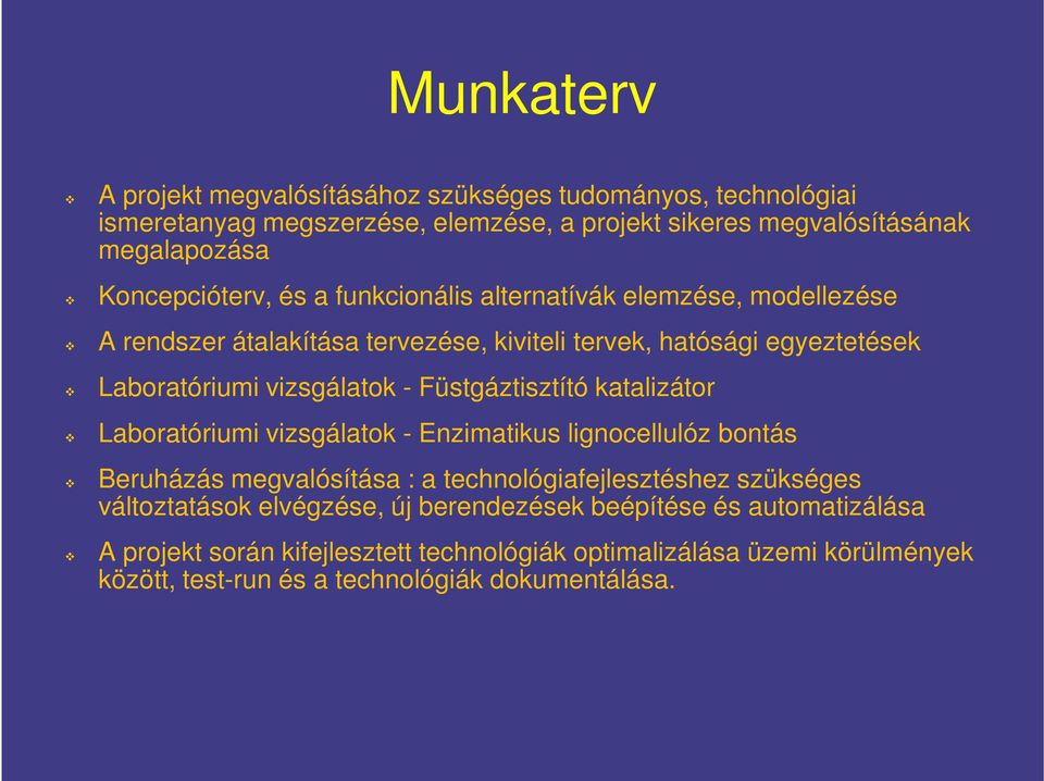 - Füstgáztisztító katalizátor Laboratóriumi vizsgálatok - Enzimatikus lignocellulóz bontás Beruházás megvalósítása : a technológiafejlesztéshez szükséges változtatások