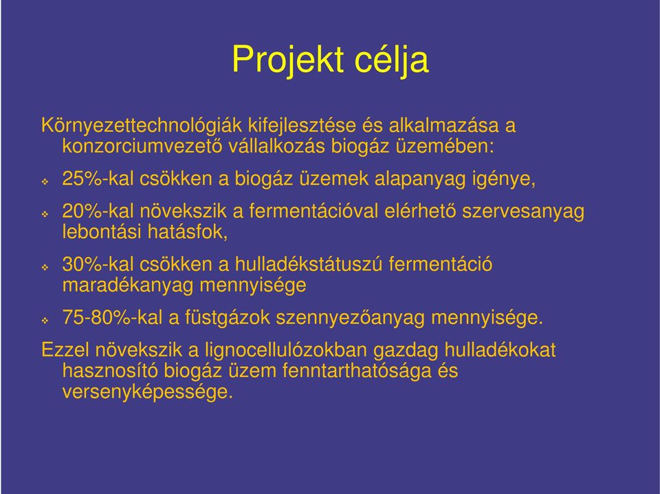 hatásfok, 30%-kal csökken a hulladékstátuszú fermentáció maradékanyag mennyisége 75-80%-kal a füstgázok szennyezőanyag