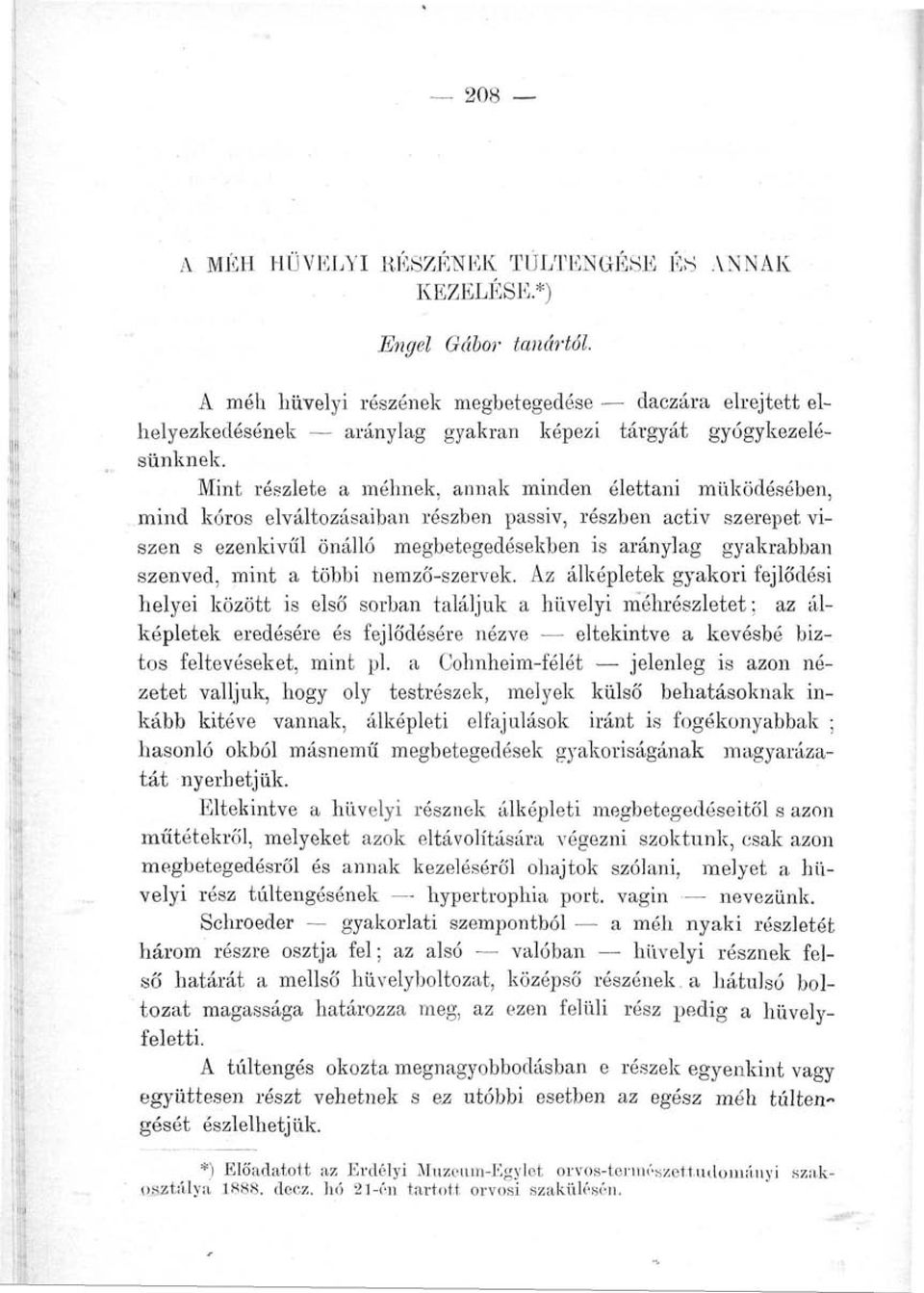 Mint részlete a méhnek, annak minden élettani működésében, mind kóros elváltozásaiban részben passiv, részben activ szerepet viszen s ezenkivűl önálló megbetegedésekben is aránylag gyakrabban