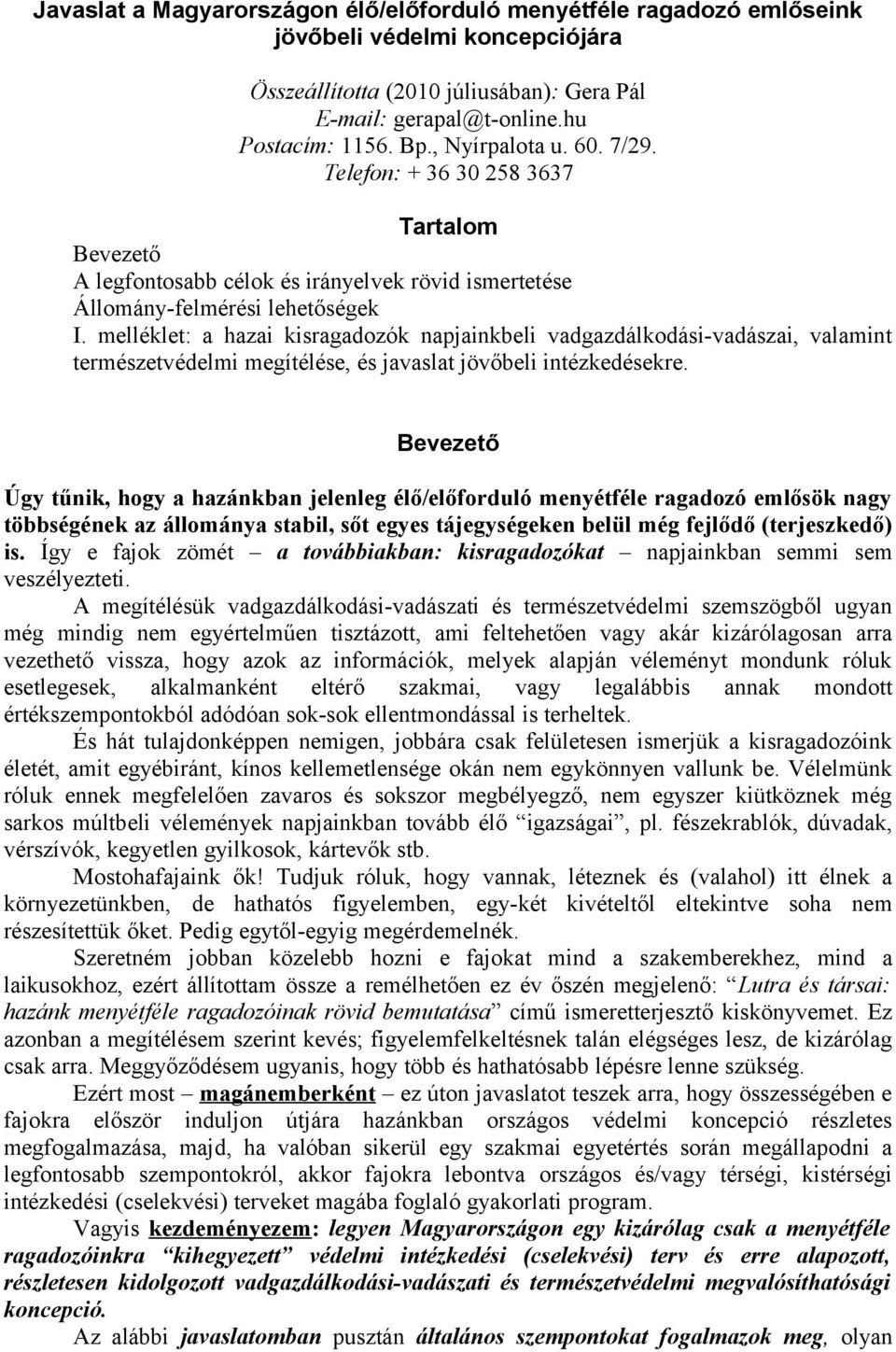 melléklet: a hazai kisragadozók napjainkbeli vadgazdálkodási-vadászai, valamint természetvédelmi megítélése, és javaslat jövőbeli intézkedésekre.