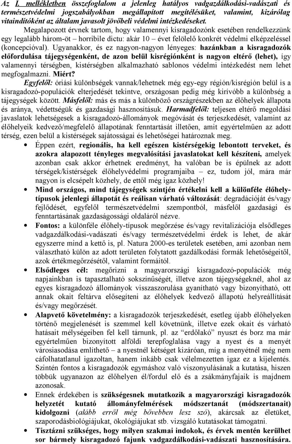 Megalapozott érvnek tartom, hogy valamennyi kisragadozónk esetében rendelkezzünk egy legalább három-öt horribile dictu: akár 10 évet felölelő konkrét védelmi elképzeléssel (koncepcióval).