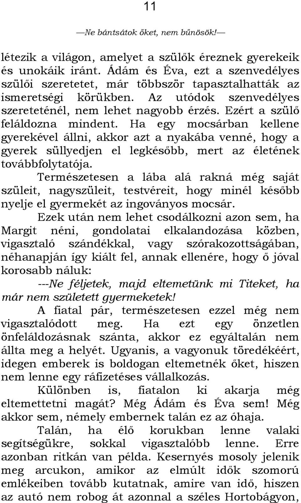 Ha egy mocsárban kellene gyerekével állni, akkor azt a nyakába venné, hogy a gyerek süllyedjen el legkésőbb, mert az életének továbbfolytatója.