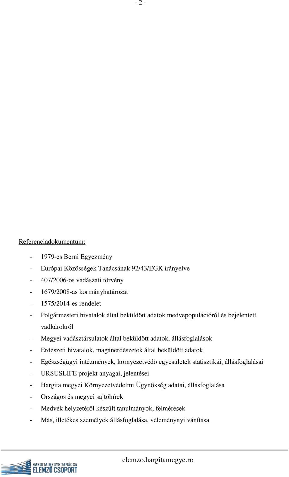 hivatalok, magánerdészetek által beküldött adatok - Egészségügyi intézmények, környezetvédő egyesületek statisztikái, állásfoglalásai - URSUSLIFE projekt anyagai, jelentései - Hargita