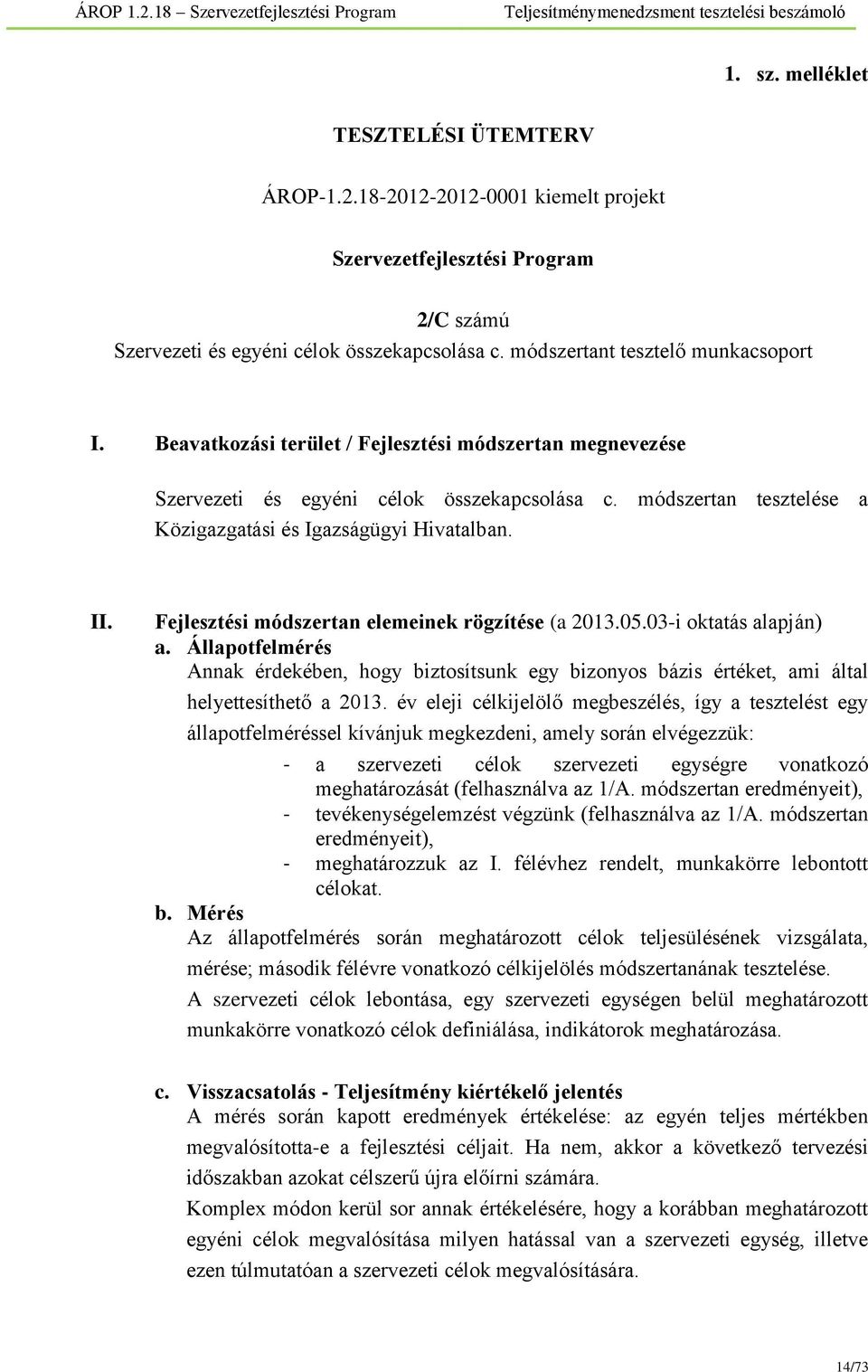 módszertan tesztelése a Közigazgatási és Igazságügyi Hivatalban. II. Fejlesztési módszertan elemeinek rögzítése (a 2013.05.03-i oktatás alapján) a.