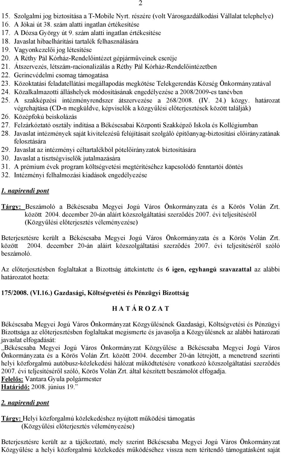 Átszervezés, létszám-racionalizálás a Réthy Pál Kórház-Rendelőintézetben 22. Gerincvédelmi csomag támogatása 23.