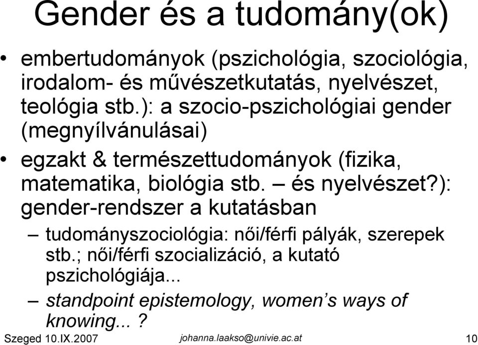 és nyelvészet?): gender-rendszer a kutatásban tudományszociológia: női/férfi pályák, szerepek stb.