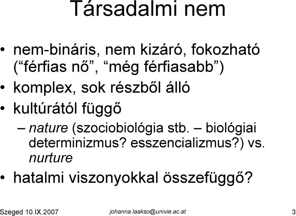 (szociobiológia stb. biológiai determinizmus? esszencializmus?) vs.