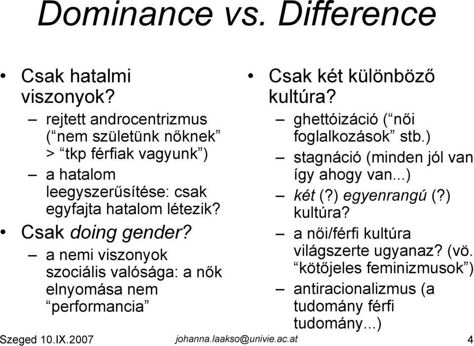 Csak doing gender? a nemi viszonyok szociális valósága: a nők elnyomása nem performancia Csak két különböző kultúra?