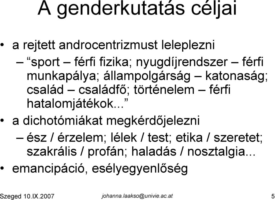 .. a dichotómiákat megkérdőjelezni ész / érzelem; lélek / test; etika / szeretet; szakrális /