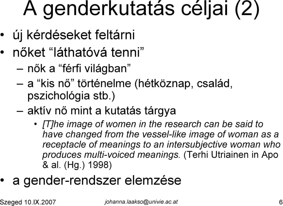 ) aktív nő mint a kutatás tárgya [T]he image of women in the research can be said to have changed from the vessel-like